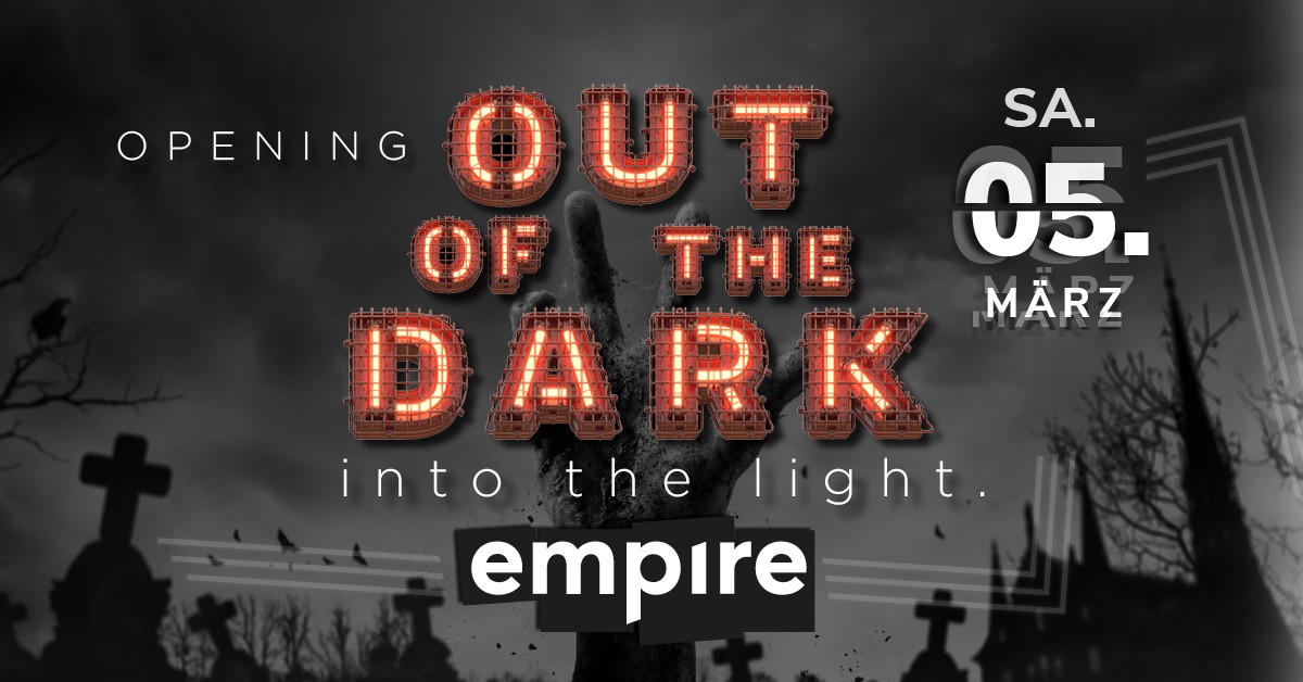 OUT OF THE DARK into the light | empire OPENING